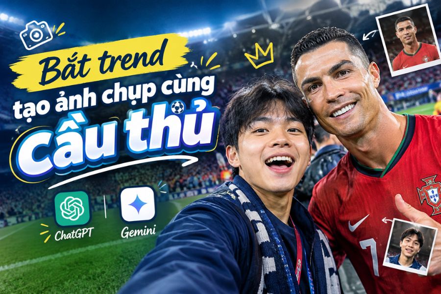 Bắt trend tạo ảnh chụp cùng cầu thủ yêu thích bằng AI siêu chân thực