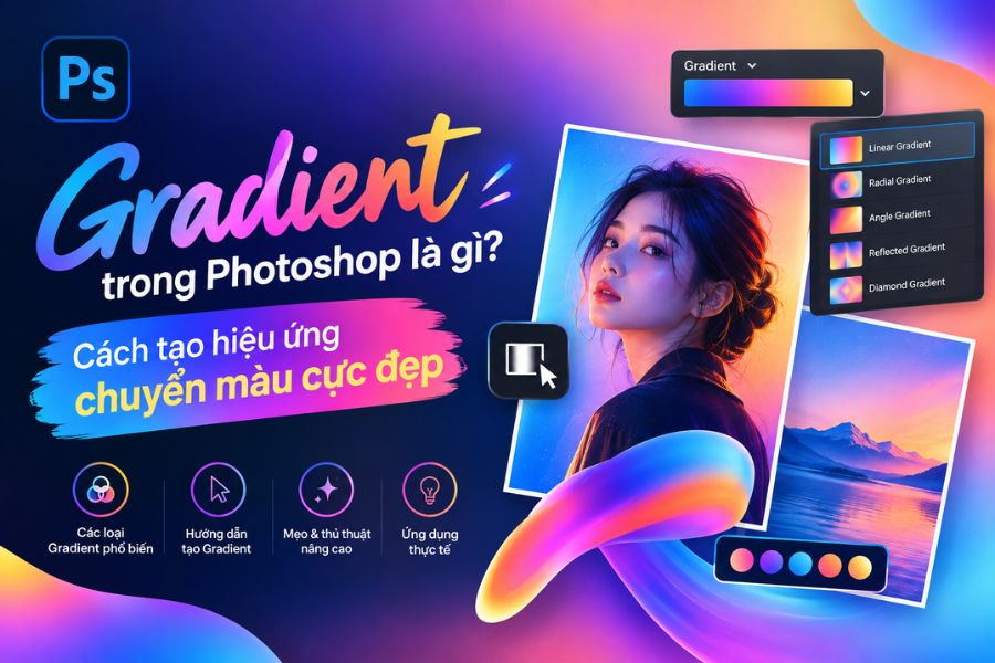 Gradient trong Photoshop là gì? Cách tạo hiệu ứng chuyển màu cực đẹp