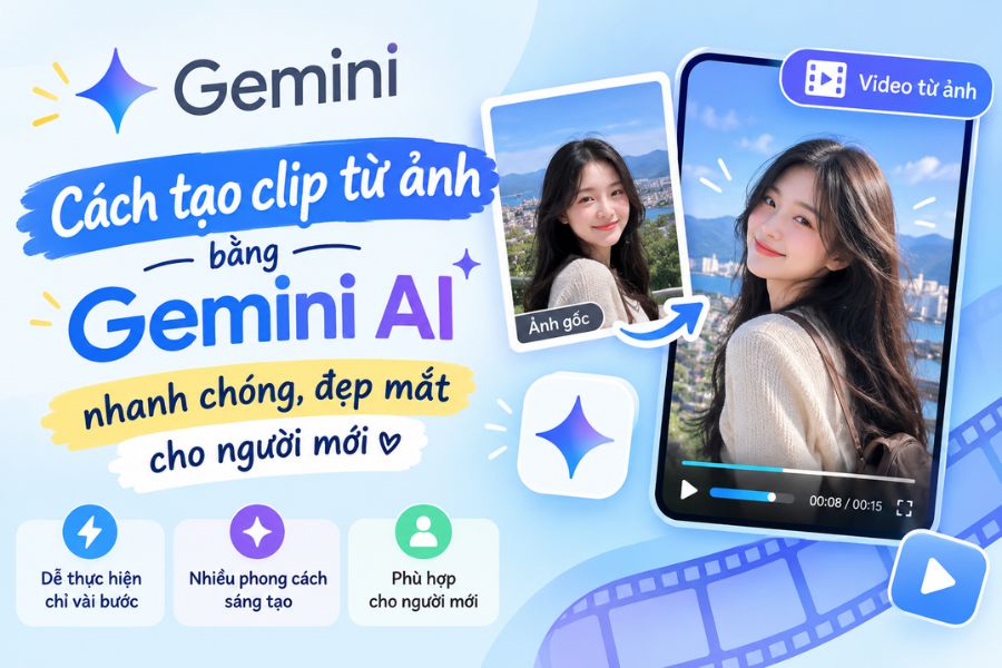 Cách tạo clip từ ảnh bằng Gemini AI nhanh chóng, đẹp mắt cho người mới
