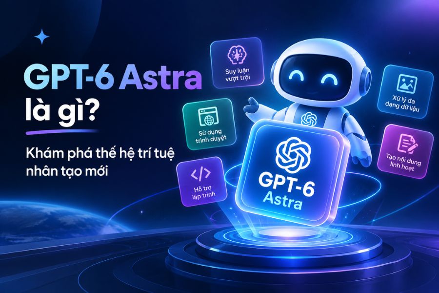 GPT-6 Astra là gì? Khám phá thế hệ trí tuệ nhân tạo mới