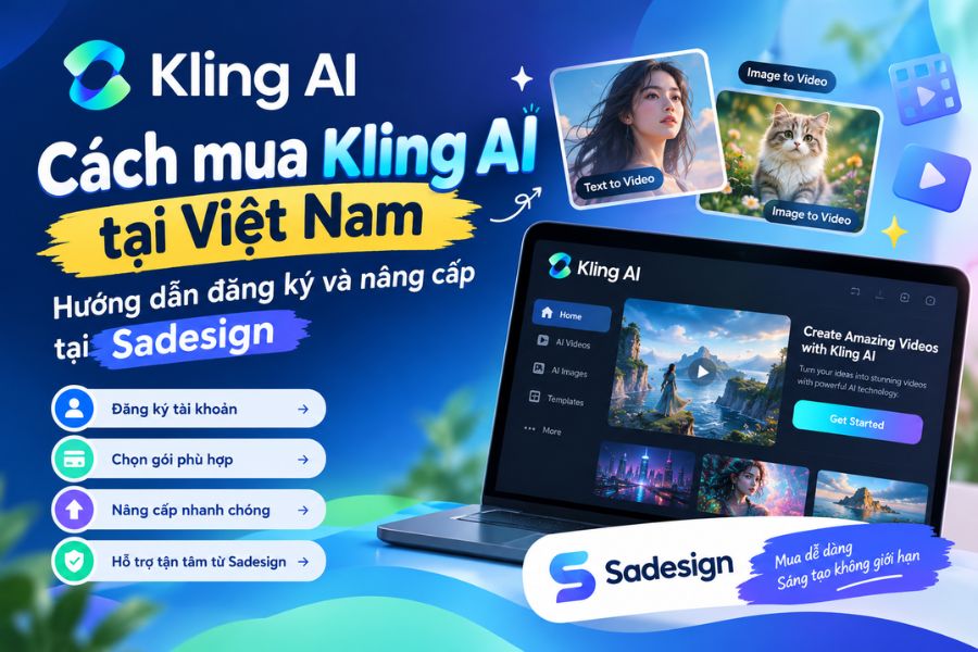 Cách mua Kling AI tại Việt Nam: Hướng dẫn đăng ký và nâng cấp tại Sadesign